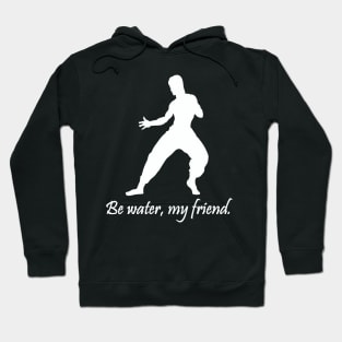 Be water, my friend. Hoodie